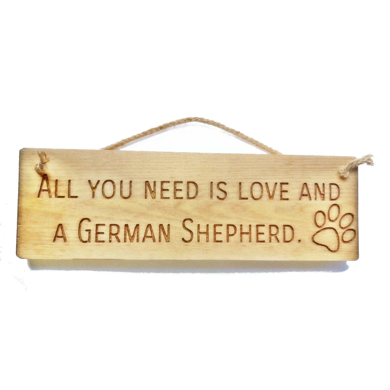 Wooden engraved Rustic 30cm DOG Sign Natural  "All You Need Is Love and a German Shepherd"