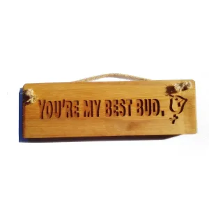 Wooden engraved Rustic 30cm Sign Natural  "You're my best bud"